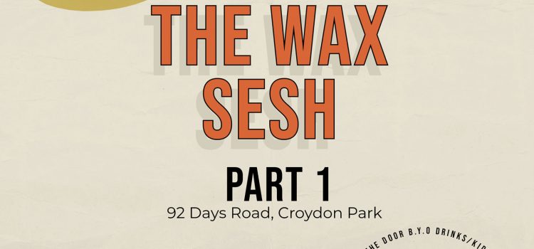 The Wax Sesh – Part 1