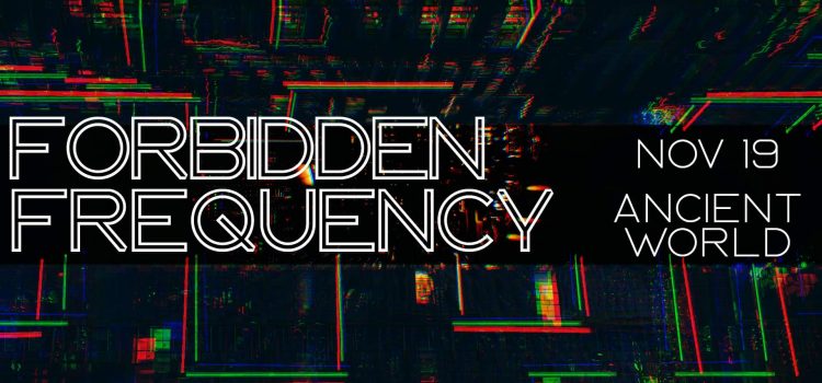 Forbidden Frequency @ Ancient World
